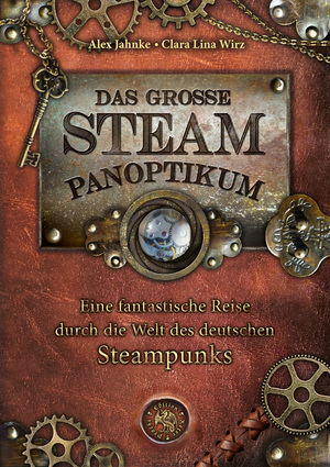 ISBN 9783939459880: Das große Steampanoptikum. Eine fantastische Reise durch die Welt des deutschen Steampunk.