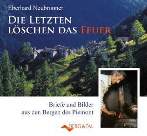 ISBN 9783939499138: Die Letzten löschen das Feuer - Briefe und Bilder aus den Bergen des Piemont