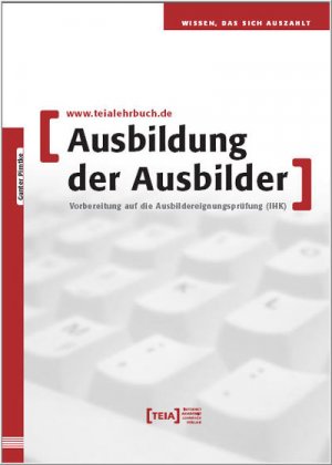 Teia Lehrbuch - Ausbildung der Ausbilder Vorbereitung auf die Ausbildereignungsprfung IHK