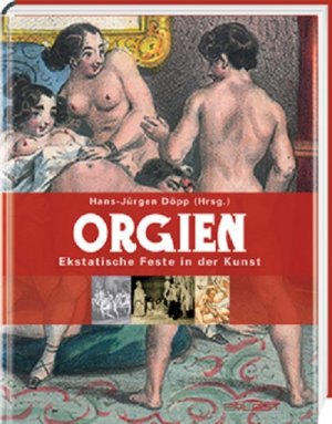 ISBN 9783939527824: Orgien - Ekstatische Feste in der Kunst.