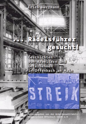 ISBN 9783939537007: ... Rädelsführer gesucht! – Geschichten von Arbeitern und Unternehmern in Offenbach am Main