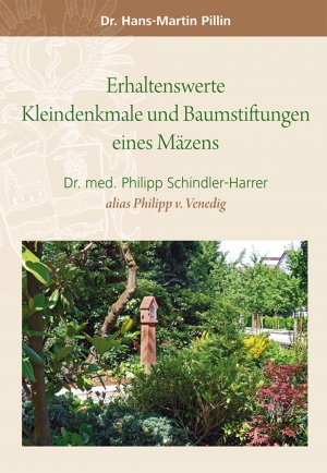 ISBN 9783939538226: Erhaltenswerte Kleindenkmale und Baumstiftungen eines Mäzens - Dr. med. Philipp Schindler-Harrer