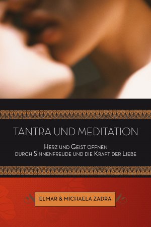 ISBN 9783939570202: Tantra und Meditation - Herz und Geist öffnen durch Sinnenfreude und die Kraft der Liebe