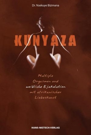 ISBN 9783939570585: Kunyaza - Multiple Orgasmen und weibliche Ejakulation mit afrikanischer Liebeskunst