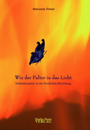 ISBN 9783939586029: Wie der Falter in das Licht - Selbstakzeptanz in der Borderline-Beziehung