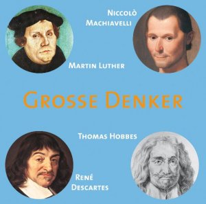 ISBN 9783939606116: Große Denker - Niccolò Machiavelli, Martin Luther, Thomas Hobbes, René Descartes