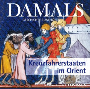 ISBN 9783939606246: DAMALS - Kreuzfahrerstaaten im Orient – DAMALS - Geschichte zum Hören