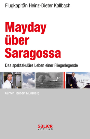 ISBN 9783939611219: Mayday über Saragossa / Heinz Dieter Kallbach - Deutschlands legendärster Flugkapitän / Günter Heribert Münzberg / Buch / 476 S. / Deutsch / 2007 / Salier Verlag / EAN 9783939611219