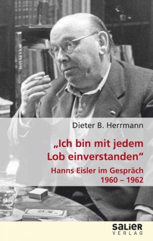 ISBN 9783939611325: Ich bin mit jedem Lob einverstanden – Hanns Eisler im Gespräch 1960 - 1962