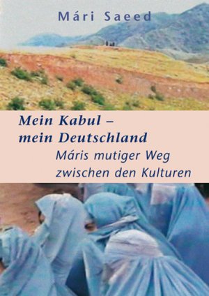 ISBN 9783939623021: Mein Kabul - mein Deutschland - Máris mutiger Weg zwischen den Kulturen