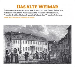 ISBN 9783939669104: Das alte Weimar – Ein literarisch-musikalischer Streifzug durch Weimar - von Goethe bis Herder