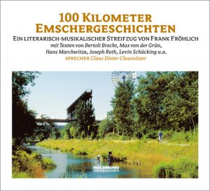 ISBN 9783939669142: 100 Kilometer Emschergeschichten - Ein literarisch-musikalischer Streifzug von Frank Fröhlich