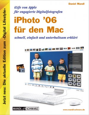 ISBN 9783939685005: iPhoto 6 für den Mac. iLife 06 von Apple für engagierte Digitalfotografen - schnell, einfach und unterhaltsam erklärt