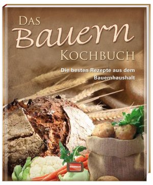 ISBN 9783939722588: Das Bauern Kochbuch - Die besten Rezepte aus dem Bauernhaushalt