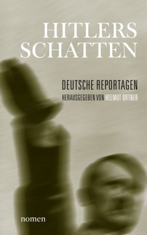 ISBN 9783939816164: Hitlers Schatten : deutsche Reportagen. hrsg. von Helmut Ortner / Täter, Opfer, Komplizen