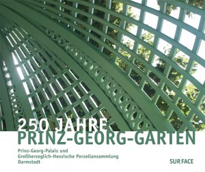 ISBN 9783939855385: 250 Jahre Prinz-Georg-Garten - Prinz-Georg-Palais und Großherzoglich-Hessische Porzellansammlung Darmstadt (Edition Darmstadt Band 11)