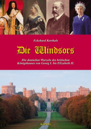 ISBN 9783939856320: Die Windsors - Die deutschen Wurzeln des britischen Königshauses von Georg I. bis Elizabeth II.