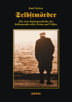 neues Buch – Emil Szittya – Selbstmörder - Die erste Kulturgeschichte des Selbstmordes aller Zeiten und Völker
