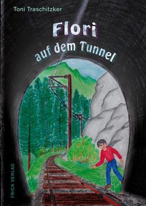 ISBN 9783939862147: Flori auf dem Tunnel / Toni Traschitzker / Taschenbuch / 56 S. / Deutsch / 2011 / FRICK Verlag-GmbH / EAN 9783939862147