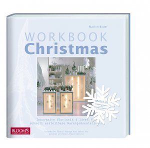 Marion Bauer, Hella Henckel, Patrick-Pantze-Werbefotografie GmbH Lage, Bloom's GmbH - Workbook Christmas: Innovative Floristik & schnelle Ideen fr Warenprsentationinnovative floral design and ideas for quickly produced presentations