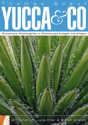 ISBN 9783940033000: Yucca & Co – Winterharte Wüstengärten in Mitteleuropa anlegen und pflegen