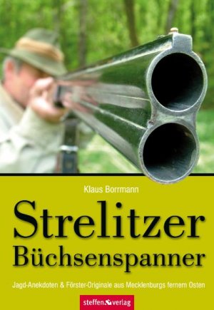 ISBN 9783940101709: Strelitzer Büchsenspanner - Jagd-Anekdoten & Förster-Originale aus Mecklenburgs fernem Osten