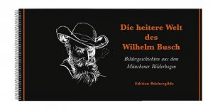 ISBN 9783940111913: Die heitere Welt des Wilhelm Busch - Bildergeschichten aus dem Münchener Bilderbogen