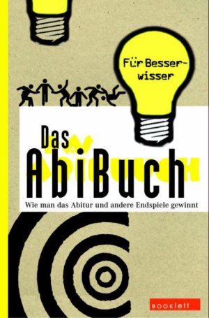 ISBN 9783940153050: Das Abibuch. Wie man das Abitur und andere Endspiele gewint