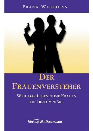 ISBN 9783940168733: Der Frauenversteher - Weil das Leben ohne Frauen ein Irrtum wäre.