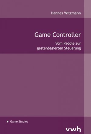 ISBN 9783940317148: Game Controller - Vom Paddle zur gestenbasierten Steuerung