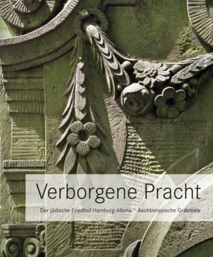 ISBN 9783940319333: Verborgene Pracht: Der jüdische Friedhof Hamburg-Altona - Aschkenasische Grabmale: Der jüdische Friedhof Hamburg-Altona - Aschkenasische Grabmale. Im Auftr. d. Stiftung Denkmalpflege Hamburg. [Neubuch].