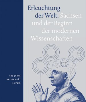 ISBN 9783940319609: Erleuchtung der Welt. Sachsen und der Beginn der modernen Wissenschaften. 600 Jahre Universität Leipzig. 2 Bände