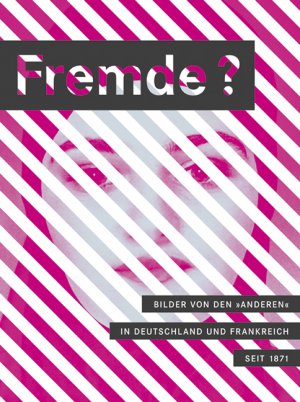 ISBN 9783940319784: Fremde? Bilder von den Anderen in Deutschland und Frankreich seit 1871. . Katalog zur Ausstellung "Fremde? Bilder von den Anderen in Deutschland und Frankreich seit 1871", 16. Oktober 2009 bis 31. Januar 2010