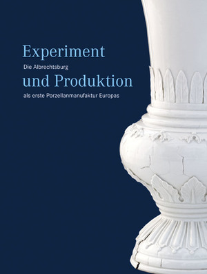 ISBN 9783940319944: Experiment und Produktion – Die Albrechtsburg als erste Porzellanmanufaktur Europas