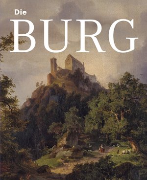 ISBN 9783940319968: Die Burg – Begleitband zu den Ausstellungen "Mythos Burg" und "Burg und Herrschaft"