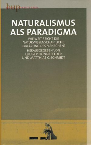 ISBN 9783940432117: Naturalismus als Paradigma: Wie weit reicht die naturwisschachaftliche Erklärung des Menschen?