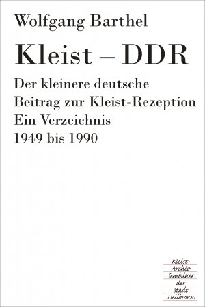 ISBN 9783940494689: KLEIST – DDR : Der kleinere deutsche Beitrag zur Kleist-Rezeption. Ein Verzeichnis. 1949 BIS 1990