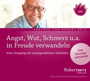 ISBN 9783940503015: Angst, Wut, Schmerz u.a. in Freude verwandeln – Vom Umgang mit unangenehmen Gefühlen