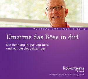 ISBN 9783940503275: Umarme das Böse in dir – Die Trennung in 'gut' und 'böse' und was die Liebe dazu sagt