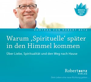 ISBN 9783940503312: Warum Spirituelle später in den Himmel kommen – Über Liebe, Spiritualität und den Weg nach Hause