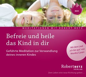 ISBN 9783940503503: Befreie und heile das Kind in dir – Geführte Meditation zur Verwandlung deines inneren Kindes