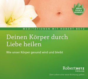 ISBN 9783940503619: Deinen Körper durch Liebe heilen