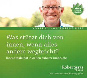 neues Hörbuch – Robert Betz – Was stuetzt dich von innen, wenn alles andere wegbricht?, Audio-CD