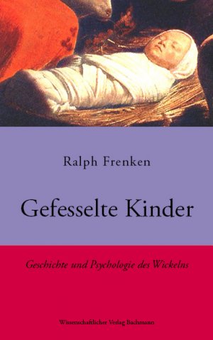 gebrauchtes Buch – Ralph Frenken – Gefesselte Kinder - Geschichte und Psychologie des Wickelns