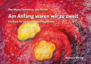 ISBN 9783940529718: Am Anfang waren wir zu zweit - Ein Buch für verlassene Zwillingskinder