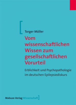 ISBN 9783940529770: Vom wissenschaftlichen Wissen zum gesellschaftlichen Vorurteil - Erblichkeit und Psychopathologie im deutschen Epilepsiediskurs