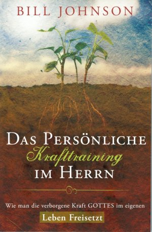 ISBN 9783940538031: Das persönliche Krafttraining im Herrn – Wie man die verborgene Kraft Gottes im eigenen Leben freisetzt