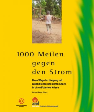 ISBN 9783940562050: 1000 Meilen gegen den Strom – Neue Wege im Umgang mit Jugendlichen und deren Eltern in chronifizierten Krisen