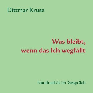 ISBN 9783940569103: Was bleibt, wenn das Ich wegfällt - Nondualität im Gespräch