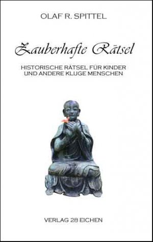 ISBN 9783940597328: Zauberhafte Rätsel | Historische Rätsel für Kinder und andere kluge Menschen mit Spaß an der Sprache nebst zwei kurzweiligen Aufsätzen über Geschichte und Wesen des Rätsels | Olaf R. Spittel | Buch